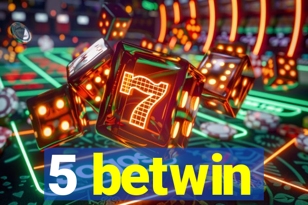 5 betwin